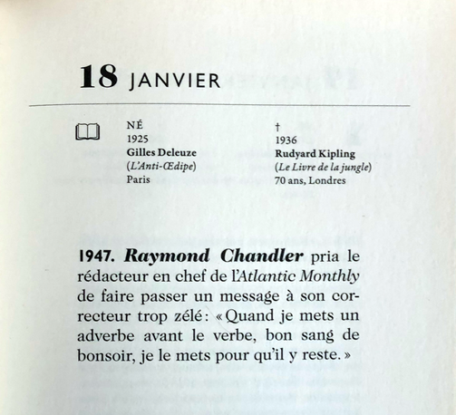 18 janvier 1947. Raymond Chandler pria le rédacteur en chef de l'Atlantic Monthly de faire passer un message à son correcteur trop zélé : « Quand je mets un adverbe avant le verbe, bon sang de bonsoir, je le mets pour qu'il y reste. »