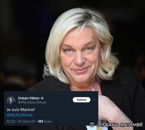 Montage humoristique fusionnant les visages de Viktor Orbán et Marine Le Pen, illustrant leur proximité idéologique. En surimpression, un véritable tweet du Premier ministre hongrois Viktor Orbán, publié le 31 mars 2025, où il déclare : "Je suis Marine! @MLP_officiel". Le montage est signé "Lefranc Matombé".