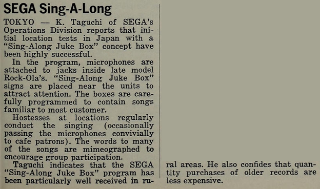 1971-02-13 Cash Box pg 47. A report on Sega's "Sing-Along Juke Box" program, a public promotion of records where employees goad patrons to sing with well-known songs. The report notes that rural areas in particular are receptive to the program.