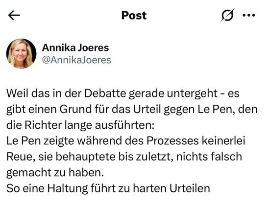 Tweet von @AnnikaJoeres Weil das in der Debatte gerade untergeht - es gibt einen Grund für das Urteil gegen Le Pen, den die Richter lange ausführten:
Le Pen zeigte während des Prozesses keinerlei Reue, sie behauptete bis zuletzt, nichts falsch gemacht zu haben. 
So eine Haltung führt zu harten Urteilen