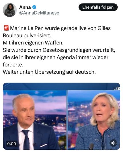 Tweet von @AnnaDeMilanese 

Marine Le Pen wurde gerade live von Gilles Bouleau pulverisiert.
Mit ihren eigenen Waffen. 
Sie wurde durch Gesetzesgrundlagen verurteilt, die sie in ihrer eigenen Agenda immer wieder forderte. 
Weiter unten Übersetzung auf deutsch.