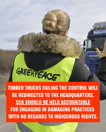 Timber trucks failing the control will be redirected to the headquarters. SCA Should be held accountable  for engaging in damaging practises with no regard to indigenous rights. 