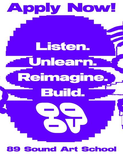 A vibrant purple poster promoting the "89 Sound Art School." It includes the text "Apply Now!" and phrases: "Listen. Unlearn. Reimagine. Build." The design features abstract graphic elements and emphasizes creativity and learning.