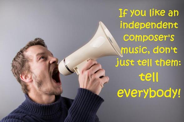 Man with a megaphone: If you like an independent composer's music, don't just tell them: tell everybody!