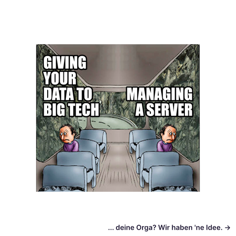 Ein Meme, das einen Bus zeigt, in dem zwei traurige Personen sitzen. Über der einen steht "Giving your data to big tech", über der anderen steht "managing a server".