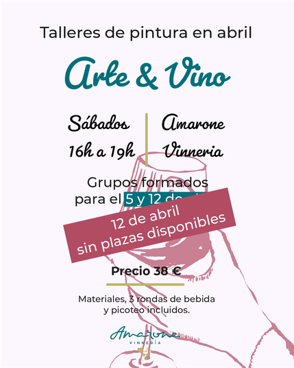 Cartel formado de texto informativo y una ilustración al fondo a línea de una mano sosteniendo una copa de vino. El texto dice: "Talleres de pintura en marzo. Arte & Vino. Sábados 16h a 19h. Amarone Vinneria. Grupos formados para el 5 y 12 abril. 12 de abril sin plazas disponibles. Precio 38 euros. Materiales, 3 rondas de bebida y picoteo incluidos." El logo del local aparece en la parte inferior central del cartel. 