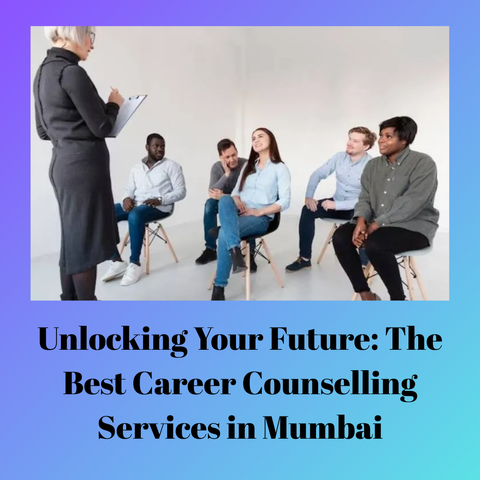 Unlocking Your Future: The Best Career Counselling Services in Mumbai