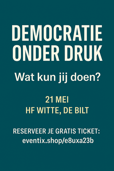 Democratie onder druk: wat kun jij doen!? 21 mei, HF Witte, De Bilt
