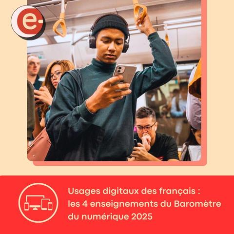 Usages digitaux des français : les 4 enseignements du Baromètre du numérique 2025