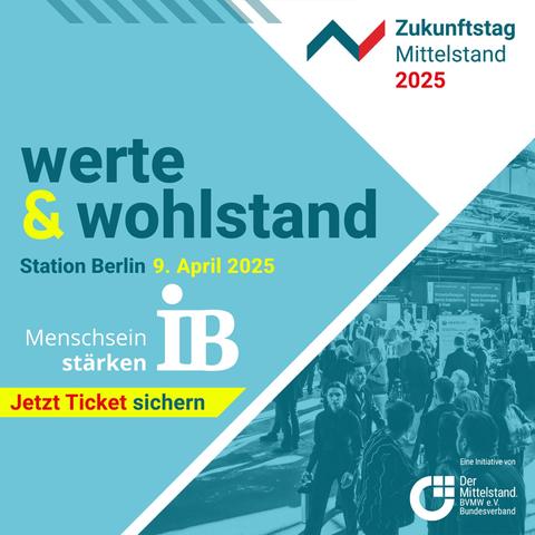 Ein grafisches Veranstaltungsbanner für den „Zukunftstag Mittelstand 2025“. Das Design ist in Blau- und Gelbtönen gehalten. Oben rechts befindet sich das Logo des Zukunftstags Mittelstand mit einer stilisierten roten und blauen Linie.

Die zentrale Botschaft lautet:

„werte & wohlstand“
Station Berlin, 9. April 2025

Links unten steht das Logo des Internationalen Bundes (IB) mit dem Slogan „Menschsein stärken“. Direkt darunter ein gelbes Banner mit roter und blauer Schrift: „Jetzt Ticket sichern“.

Im Hintergrund ist ein Foto einer Messehalle mit vielen Besucher*innen zu sehen. Unten rechts wird darauf hingewiesen, dass die Veranstaltung eine Initiative des Mittelstandsverbands BVMW e.V. ist.