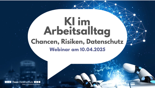 KI-Anwendung im Arbeitsalltag – Chancen, Risiken, Datenschutz.
Webinar am 10.04.2025
