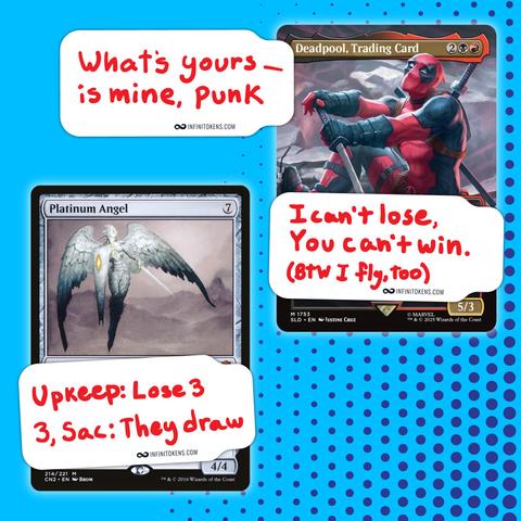A graphic with the Magic "Deadpool, Trading Card" and "Platinum Angel". An InfiniTokens Dry Erase Tokens tag sits on top of Deadpool's text box and says "I can't lose, you can't win. (BTW I fly, too)". A tag on Patinum Angel says "Upkeep: Lose 3. Sac: They Draw." A tag sitting next to Deadpool's head says "What's yours is mine, punk."