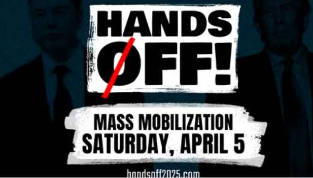 HANDS OFF
MASS MODILIZATION
SATURDAY, APRIL 5
HANDSOFF2025.COM