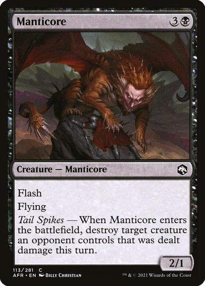 Card Name: Manticore
Set: Adventures in the Forgotten Realms
Description: Flash
Flying
Tail Spikes — When this creature enters, destroy target creature an opponent controls that was dealt damage this turn.
Artist: Billy Christian