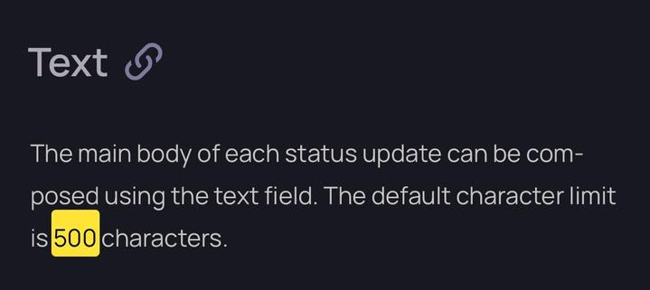 This image shows a documentation page from Mastodon about text input for status updates. It features a dark background with light text. The page has a header labeled "Text" with a chain link icon beside it. The main content explains: "The main body of each status update can be composed using the text field. The default character limit is 500 characters." The number "500" is highlighted in a yellow box for emphasis.​​​​​​​​​​​​​​​​