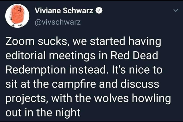 Social media post saying "Zoom sucks, we started having editorial meetings in Red Dead Redemption instead. It's nice to sit at the campfire and discuss projects, with the wolves howling out in the night."
