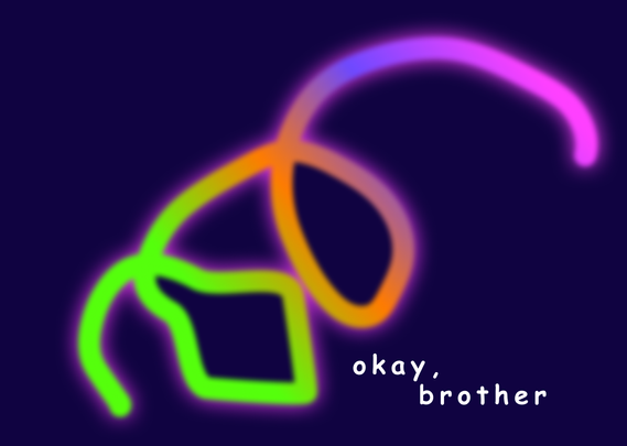 A rainbow gradient scribble line from the bottom left to the top right corner. Paired with the text "okay, brother" set in Comic Sans in the bottom right corner.