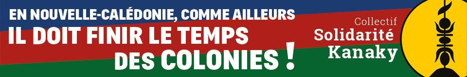 En Nouvelle-Calédonie, comme ailleurs IL DOIT FINIR LE TEMPS DES COLONIES !
