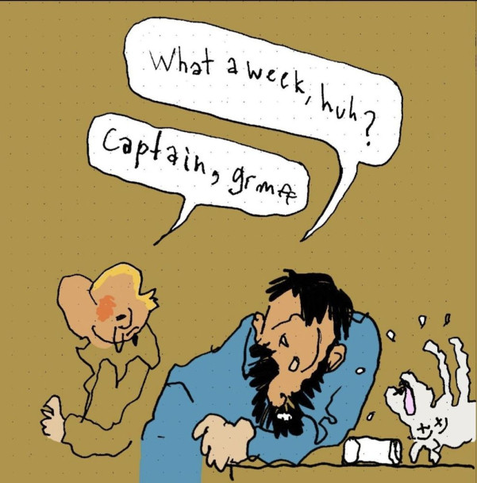 Pau Badia's version

Captain Haddock and Tintin are sitting at a table in a bar. Captain Haddock says: What a week, uh? Tintin replies: Captain, it's Wednesday. While Milú sips a careless beer on the table.