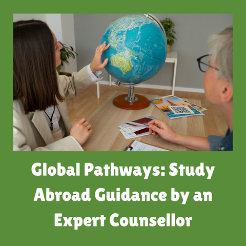 Global Pathways: Study Abroad Guidance by an Expert Counsellor