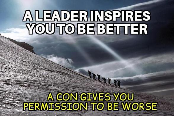 People hiking up a mountain: 

A LEADER INSPIRES YOU TO BE BETTER

A CON GIVES YOU PERMISSION TO BE WORSE