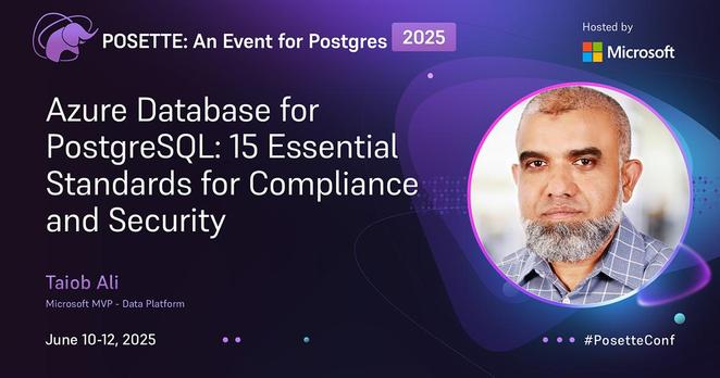 A promotional banner for 'POSETTE: An Event for Postgres 2025.' The event is hosted by Microsoft and features a session on 'Azure Database for PostgreSQL: 15 Essential Standards for Compliance and Security' by Taiob Ali, who is identified as a Microsoft MVP - Data Platform. The event will take place from June 10-12, 2025. The banner includes the hashtag #PosetteConf and has a portrait of Taiob Ali on the right side.