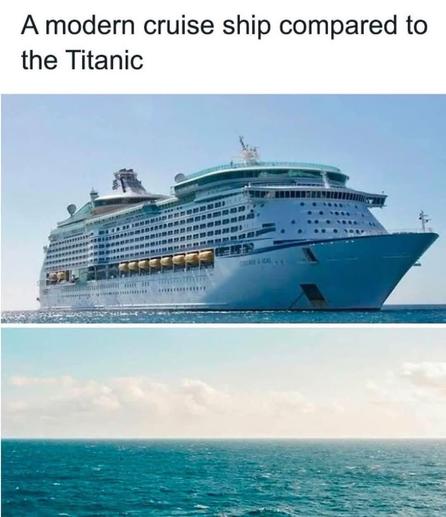 The text "A modern cruise ship compared to the titanic."

Followed by two photo panels. The first one is a very large cruise ship on the ocean surface. The second is just a photo of the ocean surface and nothing else on the horizon.