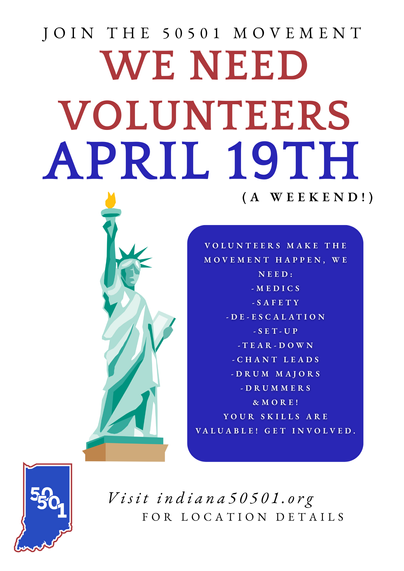 A digital flyer for the 50501 Movement calling for volunteers on April 19th (a weekend). The headline reads "We Need Volunteers April 19th" in bold red and blue text. The left side features an illustrated Statue of Liberty holding a torch. The right side lists volunteer roles in a blue box: medics, safety, de-escalation, set-up, tear-down, chant leads, drum majors, drummers, and more. At the bottom, it says "Visit indiana50501.org for location details" and includes a graphic of Indiana with "50501" inside it. The overall design is patriotic and bold.