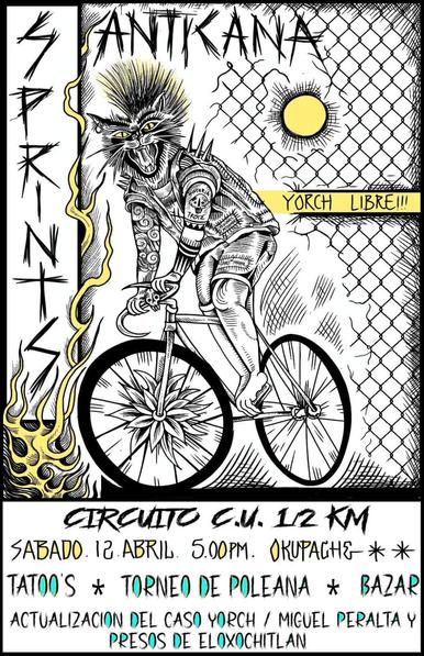 CDMX: SPRINTS ANTIKANA
YORCH LIBRE!!!
CIRCUITO C.U. 1/2 KM
SABADO. 12. ABRIL. 5.00PM.
OKUPACHE

**
TATOO'S TORNEO DE POLEANA * BAZAR
ACTUALIZACION DEL CASO YORCH / MIGUEL PERALTA Y PRESOS DE ELOXOCHITLAN