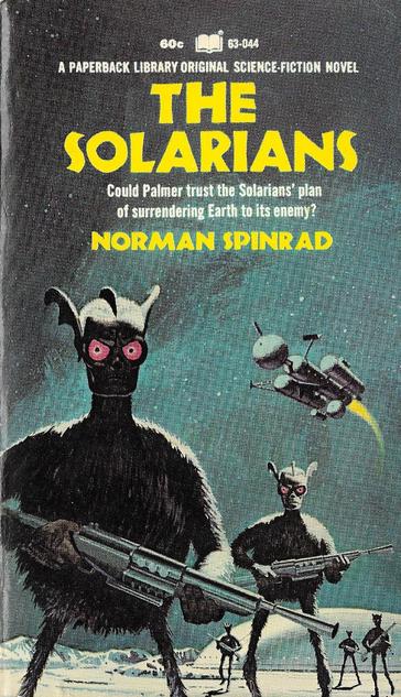Full-shot of a book cover. The title, "THE SOLARIANS," is prominently displayed in large, bold, yellow letters.  Beneath the title, smaller text reads "Could Palmer trust the Solarians' plan of surrendering Earth to its enemy?"  The author's name, "NORMAN SPINRAD," is in a different font below.

The background of the cover is a teal-blue color, and the art is a vintage science fiction style.  Two large, darkly-colored alien figures, resembling bipedal creatures, are prominent in the image. They are positioned in stances suggesting readiness for action (or perhaps guarding/surveillance); one is holding a long gun/rifle. They have distinctive features: large, forward-facing eyes (reddish in color) and pointed, bat-like ears.

The artwork also includes other smaller alien figures and a spacecraft or vehicle in the background.  A trail of light or fire from the ship appears to emanate from it in one direction.  The overall tone and style of the artwork are reminiscent of the science fiction illustrations common in the mid-20th century. The art style and color palette suggest a paperback book in the "Paperback Library Original Science Fiction" series or a similar, vintage science fiction series, judging by the small text above the title.