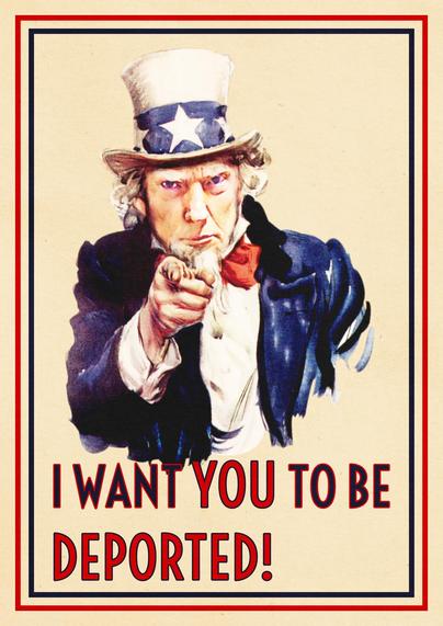 Uncle Sam poster with Trump's face, and slogan
"I want YOU to be DEPORTED!"