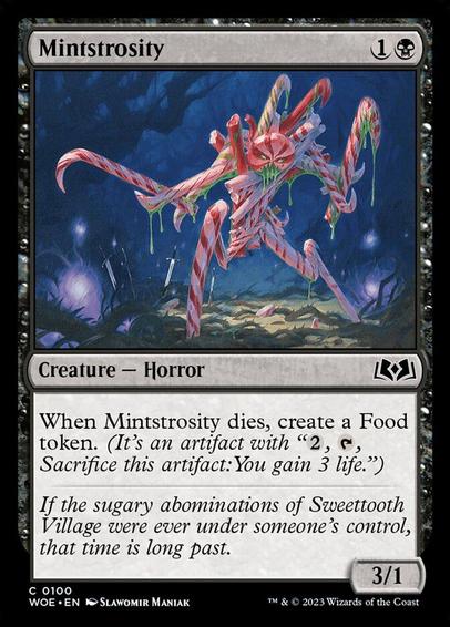 Card Name: Mintstrosity
Set: Wilds of Eldraine
Description: When this creature dies, create a Food token. (It's an artifact with "{2}, {T}, Sacrifice this token: You gain 3 life.")
Artist: Slawomir Maniak