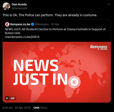 A screenshot of a twitter post by @danaceda, with text saying "This is Ok. The Police can perform. They are already in costume.".

Under that is a quoted tweet by @@Kenyans, with text saying "NEWS JUST: All Students Decline to Perform at Drama Festivals in Support of Butere Girls".
