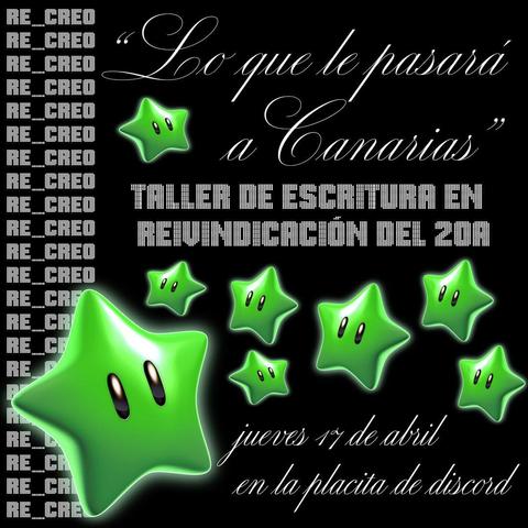 Cartelito en formato cuadrado, con letras blancas y fondo negro en el que se lee:

Lo que le pasará a Canarias
Taller de escritura en reivindicación del 20A
jueves 17 de abril en la placita de discord

Alrededor del texto hay varias estrellas verdes con ojitos negros desperdigadas