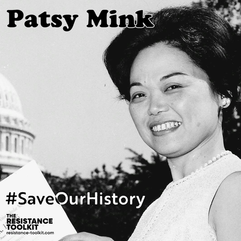 Black and white photo of Patsy Mink smiling in and holding a copy of bill H.R. 13196 - the capital building is in the background. Patsy's name is superimposed at the top left corner of the picture along with hashtag "#SaveOurHistory" and The Resistance Toolkit logo.