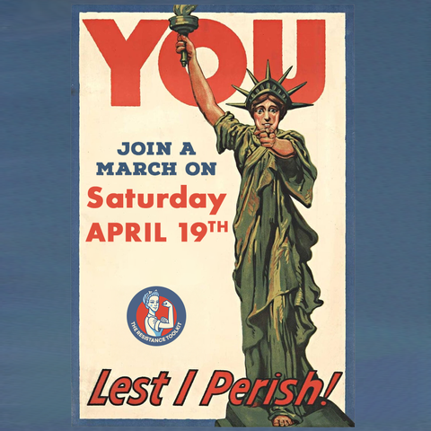 A vintage WW1 style poster that shows the Statue of Liberty pointing out a the viewer with a worried look on her face. The text behind her reads "YOU join a march on Saturday April 19th. Lest I perish!"