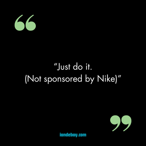“Just do it. (Not sponsored by Nike)”