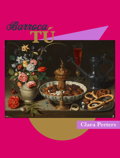 Dentro de un cuadrado fucsia, aparecen un triángulo morado sobre un círculo dorado. En la parte superior izquierda del cuadrado de se lee "Barroca TÚ", y Clara Peeters en el otro. En el centro se ve un cuadro: sobre una mesa de madera, y de izquierda a derecha, se disponen: un jarrón con flores con algunas flores en la mesa, una copa ornamentada con un cuenco de almendras, pasas e higos detrás, un plato plateado con dulces y una jarra de peltre y un vaso de cristal ornamentado con vino detrás.