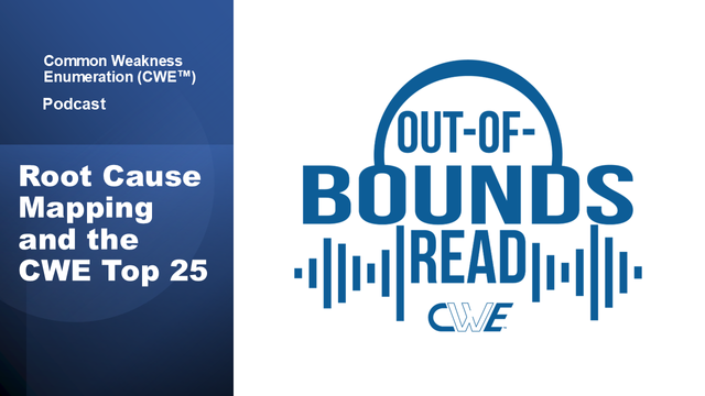 Listen to the CWE Podcast -- "Root Cause Mapping and the CWE Top 25" -- on our YouTube Channel