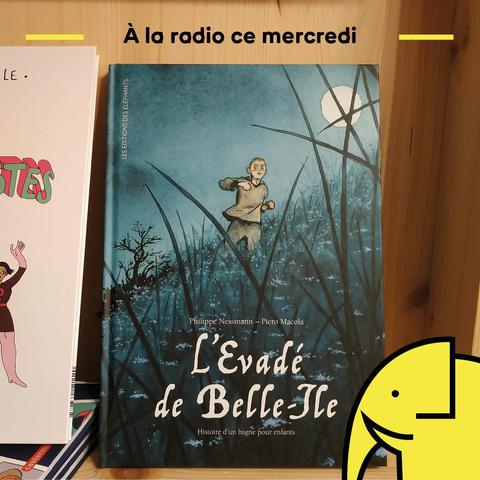 Couverture de "L'Evadé de Belle-Ile. Histoire d'un bagne pour enfants", de Philippe Nessmann et Piero Macola (Editions des Eléphants)