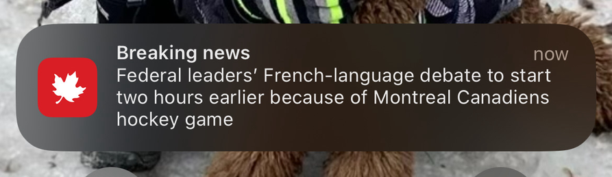 A notification saying that the french-language debate will start two hours earlier so it doesn't interrupt a Canadiens game.