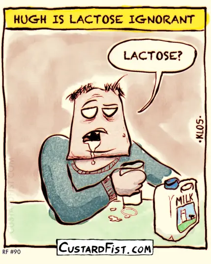 Caption says: HUGH IS LACTOSE IGNORANT. 
Hugh, a messy middle aged man, sits there with a cup of milk and with milk dribbling down his chin.
Hugh: LACTOSE?
