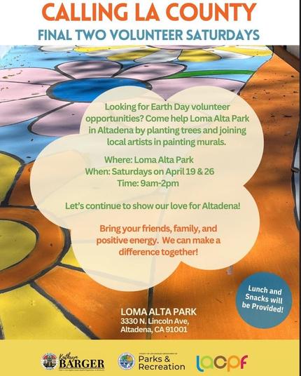Infographic of a colorful art mural of flowers with the following text overlaid: 

CALLING LA COUNTY 

FINAL TWO VOLUNTEER SATURDAYS

Looking for Earth Day volunteer opportunities? 

Come help Loma Alta Park in Altadena by planting trees and joining local artists in painting murals.

Where: Loma Alta Park
When: Saturdays on April 19 & 26
Time: 9am-2pm

Let's continue to show our love for Altadena!

Bring your friends, family, and positive energy. We can make a difference together!

Lunch and Snacks will be Provided!

LOMA ALTA PARK
3330 N. Lincoln Ave,
Altadena, CA 91001