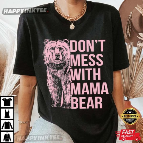 Don’t Mess With Mama Bear Shirt, Mother’s Day Gift T-Shirt

