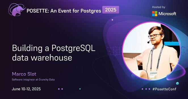 A promotional image for an event titled 'POSETTE: An Event for PostgreSQL 2025' hosted by Microsoft. The main focus is on a session called 'Building a PostgreSQL data warehouse' presented by Marco Slot, who is pictured on the right side of the image. The event is scheduled to take place from June 10-12, 2025. The bottom left corner includes the text '#PosetteConf'.