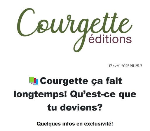Capture d'écran de la newsletter NL25-7 Courgette ça fait longtemps! Qu'est-ce que tu deviens? Quelques infos en exclusivité!
