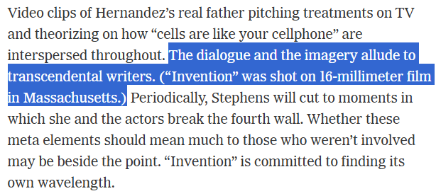 Screenshot from a recent NYT movie review: "The dialogue and the imagery allude to transcendental writers. ('Invention' was shot on 16-millimeter film in Massachusetts.")