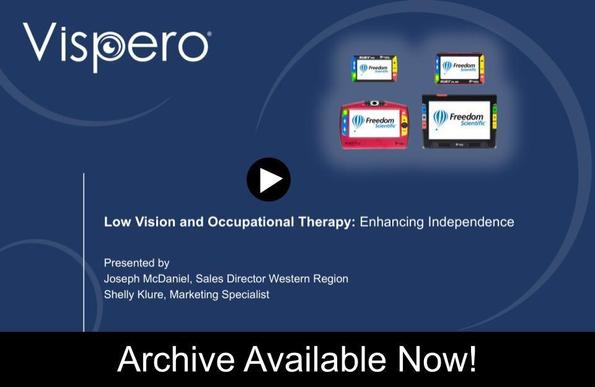 Opening slide to the Low Vision and Occupational Therapy webinar. Presented by Joseph and Shelly. Archive Available Now!