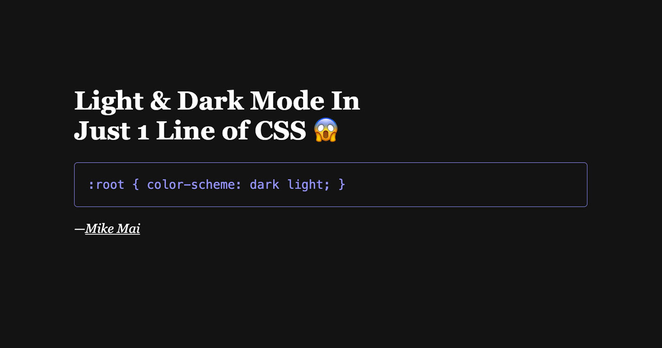 Light & Dark Mode In Just 1 Line of CSS. Code snippet by Mike Mai showing :root { color-scheme: dark light; }