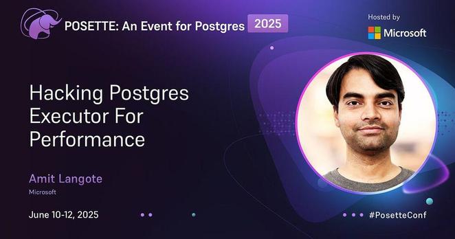 A promotional banner for 'POSETTE: An Event for Postgres 2025' hosted by Microsoft. The banner features an image of Amit Langote, and the title of the talk 'Hacking Postgres Executor For Performance.' The event is scheduled for June 10-12, 2025. The bottom right corner includes the hashtag #PosetteConf.